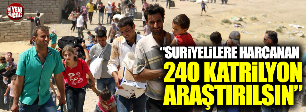 Antmen: "Suriyelilere harcanan 240 katrilyon araştırılsın"