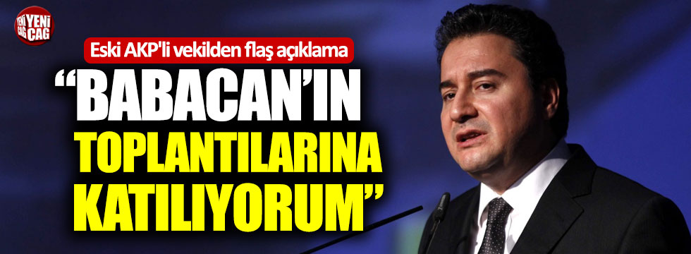 Eski AKP'li vekilden flaş açıklama: "Babacan'ın toplantılarına katılıyorum"