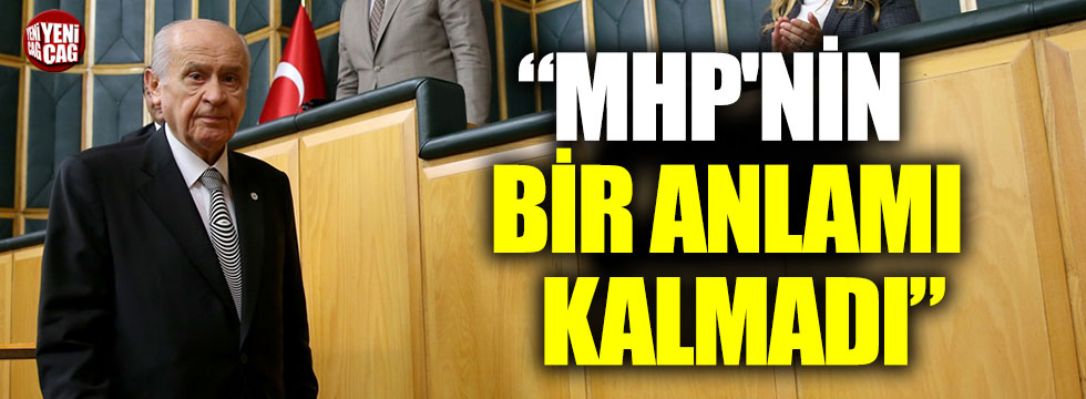 "MHP'nin bir anlamı kalmadı"