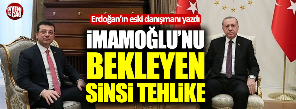 Erdoğan'ın eski danışmanı: "İmamoğlu'nu bekleyen sinsi tehlike"