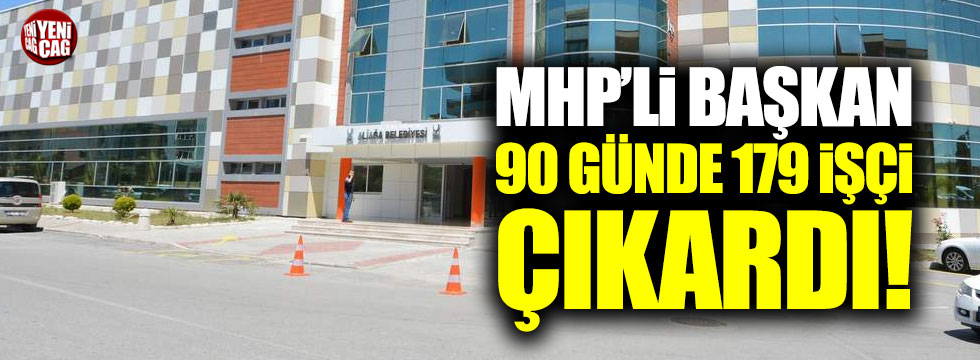 MHP'li başkan 90 günde 179 personel çıkardı!