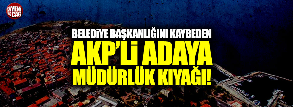 Belediye Başkanlığını kaybeden AKP'li adaya müdürlük kıyağı!