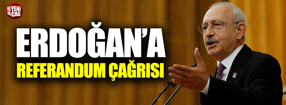 Kılıçdaroğlu'ndan Erdoğan'a referandum çağrısı