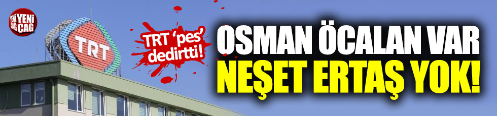 İşte TRT: Osman Öcalan var Neşet Ertaş yok