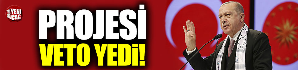 Erdoğan’ın projesi veto yedi!