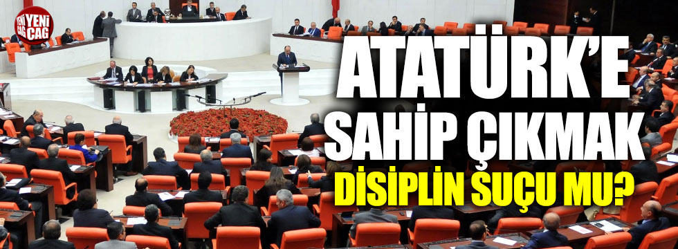Atatürk’e sahip çıkmak disiplin suçu mu?
