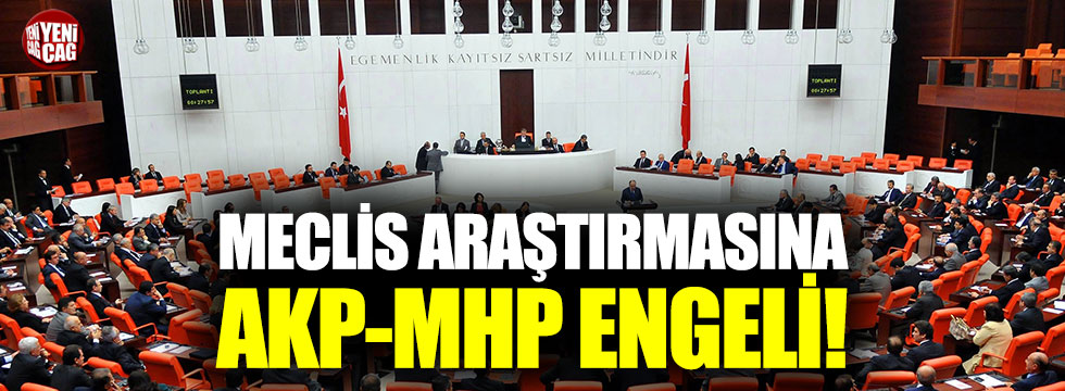 Meclis'te araştırmaya AKP-MHP set çekiyor