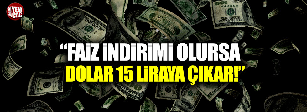 Muratoğlu: "Faiz indirimi doları 15 liraya çıkarabilir"