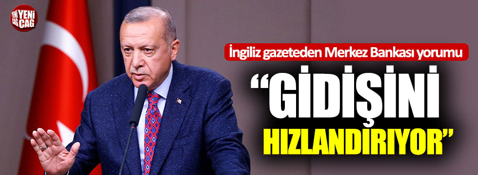 İngiliz Gazete'den Erdoğan yorumu:"Gidişini hızlandırıyor"