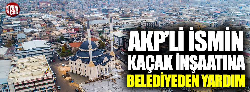 AKP’li ismin kaçak inşaatına belediye bank yolladı
