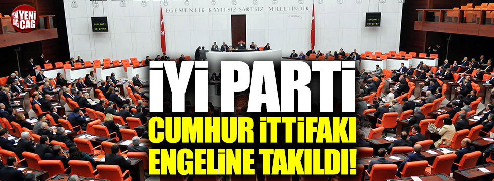 İYİ Parti 'Cumhur İttifakı' engeline takıldı!