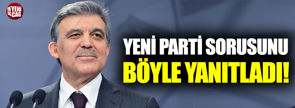 Abdullah Gül’den yeni parti sorusuna dikkat çeken yanıt