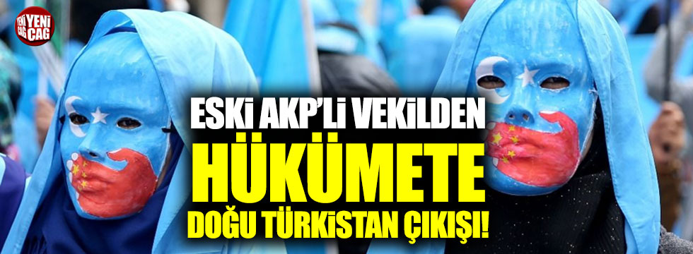 Eski AKP'li vekilden hükümete Doğu Türkistan çıkışı