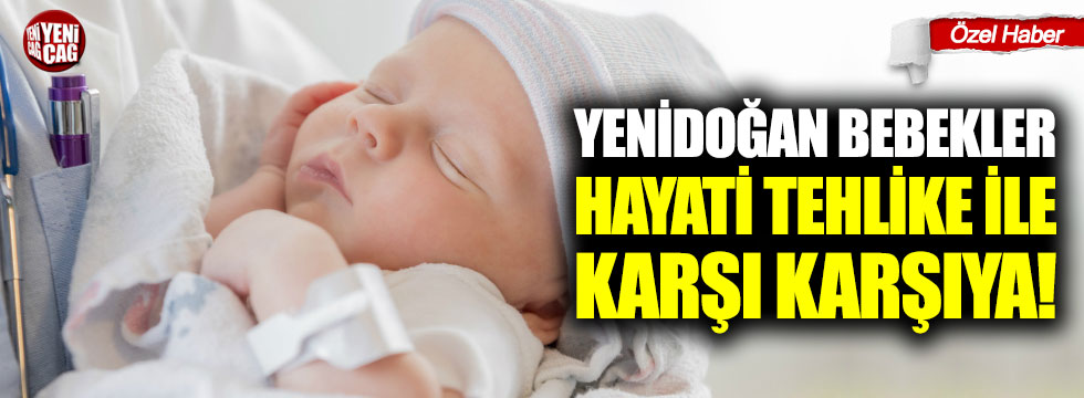 Yenidoğan bebekler hayati tehlike ile karşı karşıya