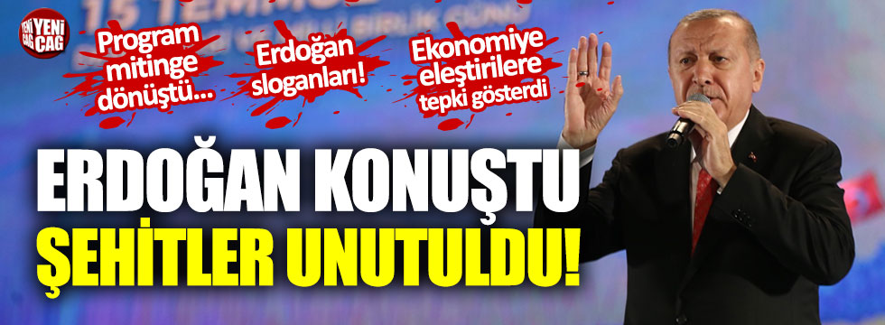 Erdoğan konuştu, şehitler unutuldu: 15 Temmuz anması mitinge dönüştü!