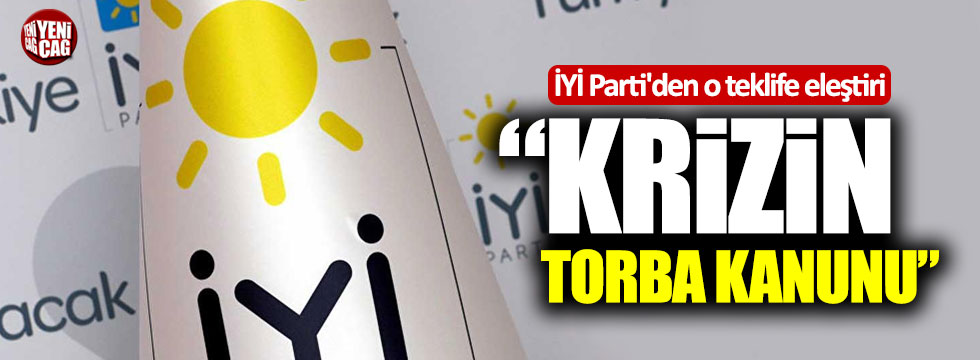 İYİ Parti'den o teklife eleştiri: "Krizin torba kanunu"