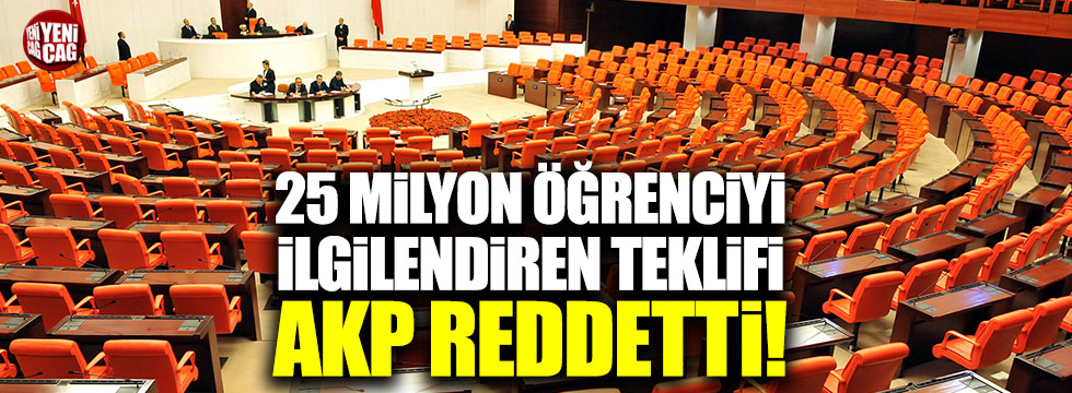 25 milyon öğrenciyi ilgilendiren teklifi AKP reddetti!