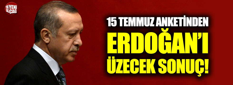 15 Temmuz anketinden Erdoğan'ı üzecek sonuç!