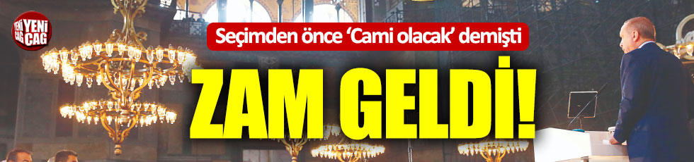 Erdoğan cami olacak demişti: Zam geldi