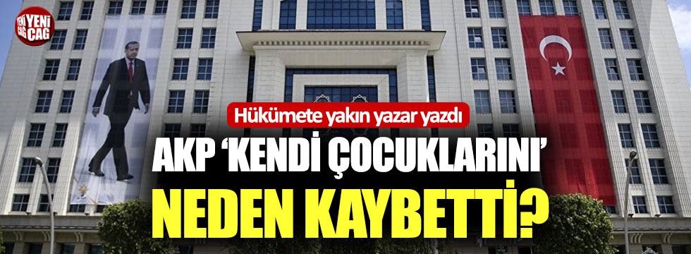 Hükümete yakın yazar yazdı: AKP ‘kendi çocuklarını’ neden kaybetti?