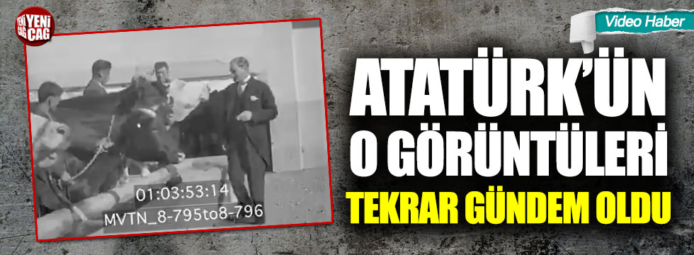 Atatürk'ün o görüntüleri tekrar gündem oldu