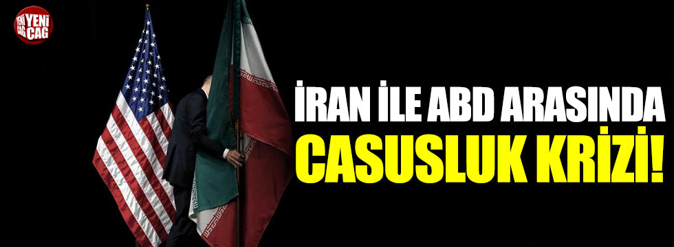 İran ile ABD arasında casusluk krizi!