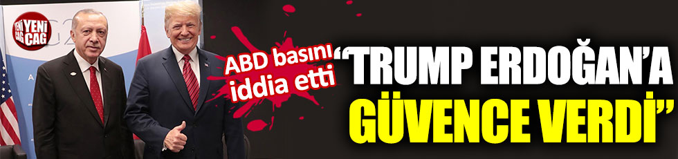 ABD'li gazete: "Trump Erdoğan'a güvence verdi"