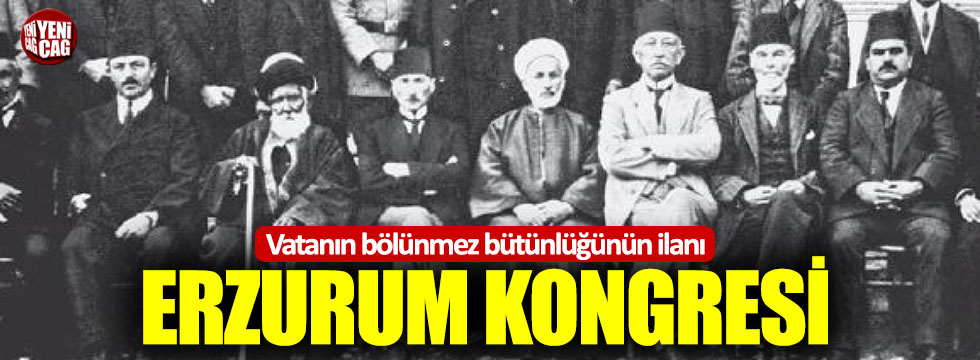 Vatanın bölünme bütünlüğünün ilanı: Erzurum Kongresi