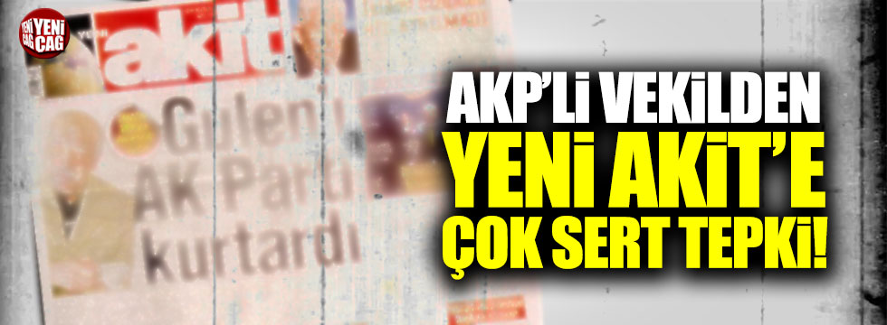 AKP'li Yeneroğlu'ndan Yeni Akit'e tepki!
