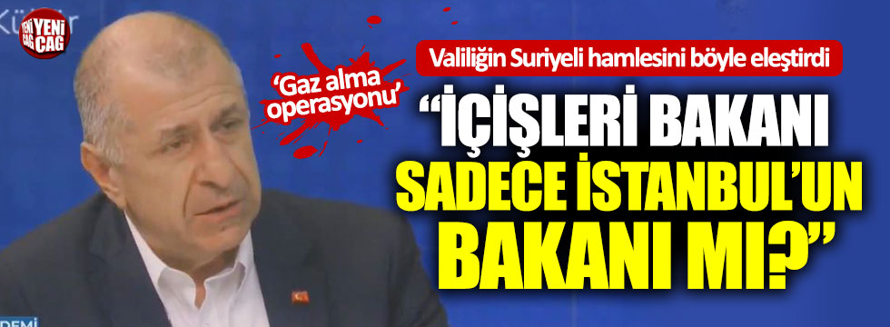 Özdağ: "İçişleri Bakanı sadece İstanbul'un bakanı mı?"