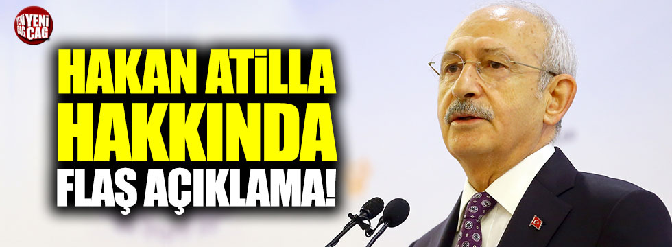 Kılıçdaroğlu'ndan flaş Hakan Atilla açıklaması!