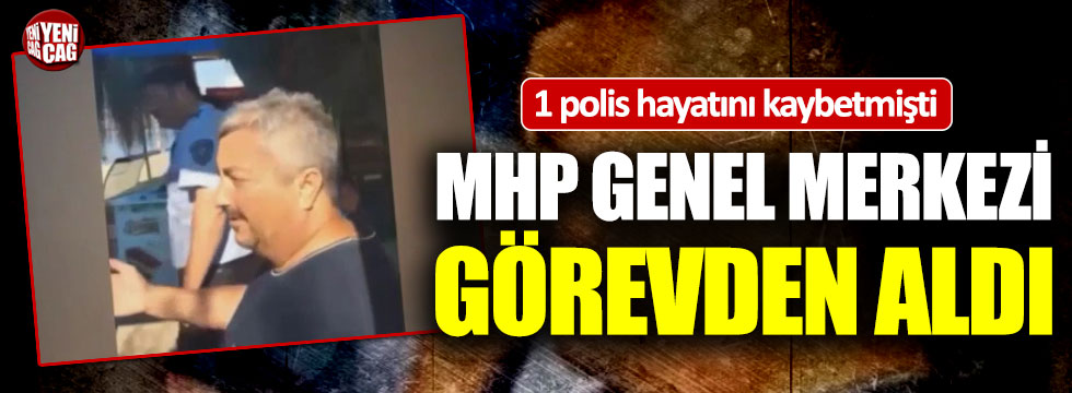 1 polis hayatını kaybetmişti, MHP görevden aldı