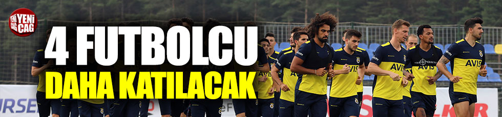 Fenerbahçe'ye 4 futbolcu daha katılacak