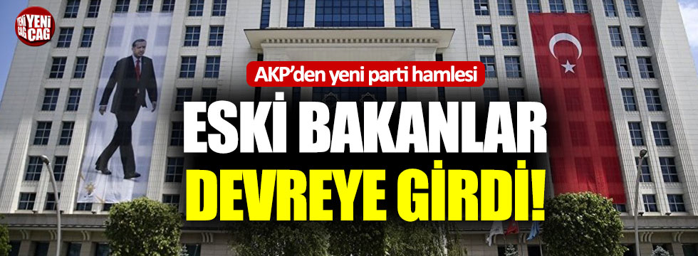 AKP'den yeni parti hamlesi: Eski bakanlar devreye girdi