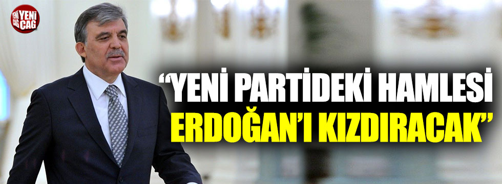 "Gül'ün yeni partideki hamlesi Erdoğan'ı kızdıracak"