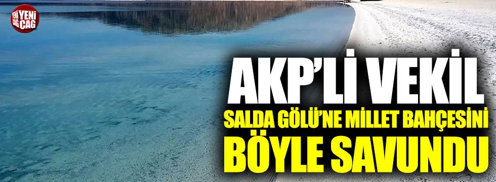 AKP’li vekilden Salda Gölü’ne millet bahçesi için ilginç savunma