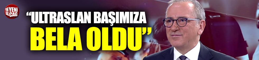 Fatih Altaylı: "Ultraslan başımıza bela oldu"