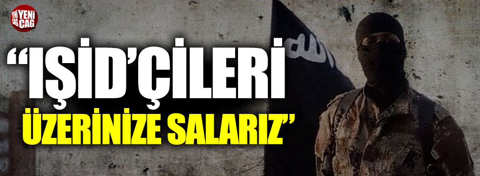 "IŞİD'çileri Avrupa'ya salarız"