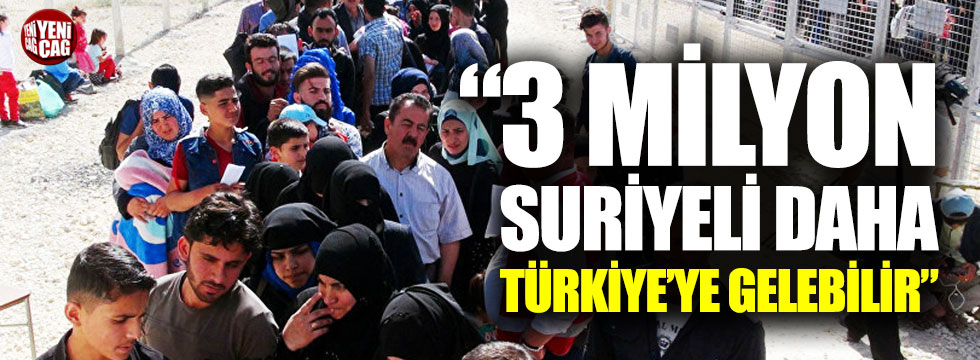 "3 milyon Suriyeli daha Türkiye'ye gelebilir"