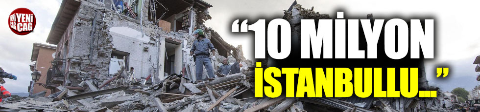 Korkutan deprem uyarısı: "10 milyon İstanbullu..."