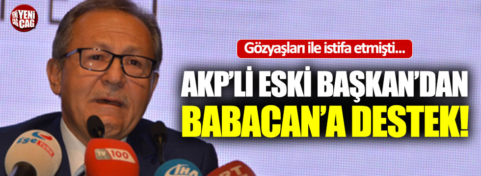 Ağlayarak istifa eden AKP'li Başkan'dan Babacan'a destek