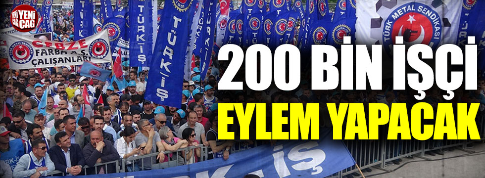 Türk-İş harekete geçti: 200 bin işçi eylem yapacak