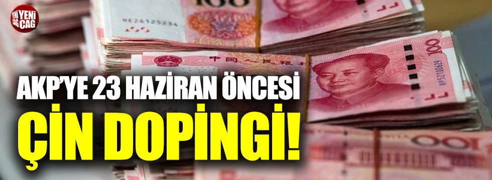 AKP'ye 23 Haziran öncesi Çin dopingi: 1 milyar dolar!