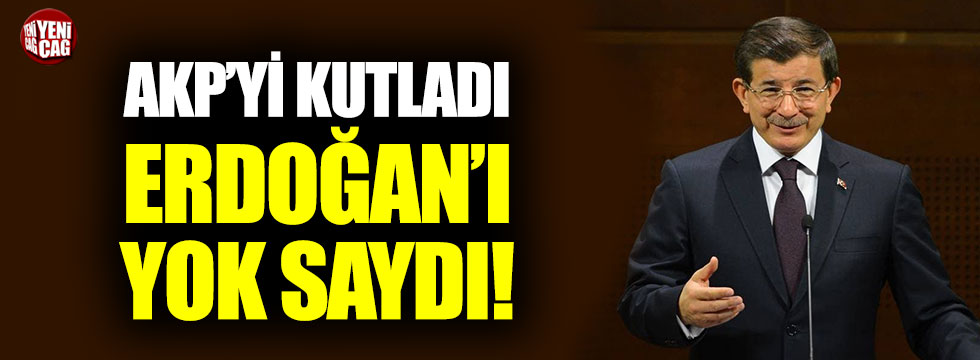 Davutoğlu AKP’yi kutladı, Erdoğan’ı yok saydı