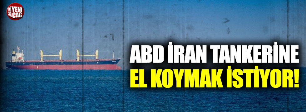 ABD, İran tankerine el koymak istiyor!
