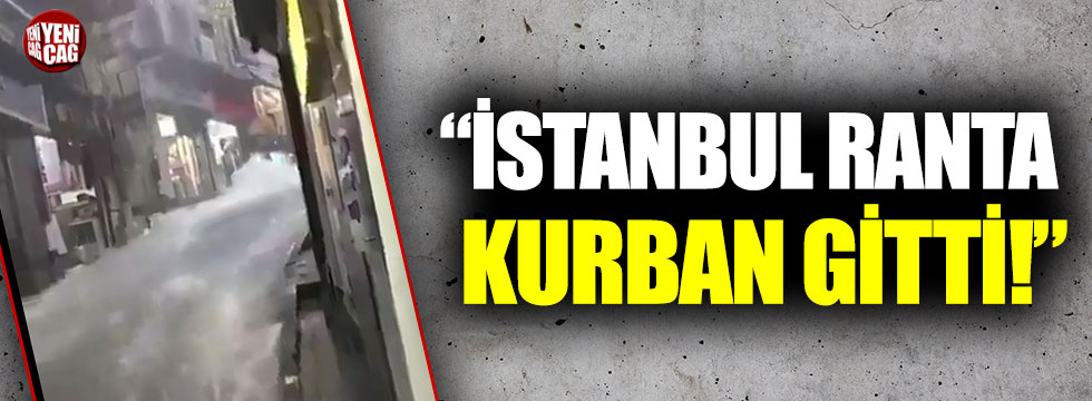 ”İstanbul ranta kurban gitti”