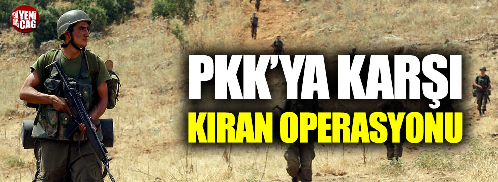 PKK'ya karşı "Kıran operasyonu"