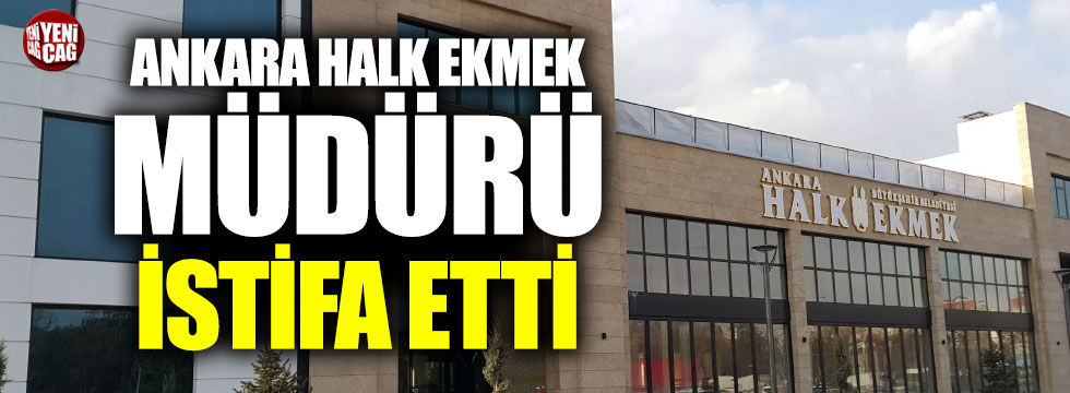 Ankara Halk Ekmek Müdürü istifa etti