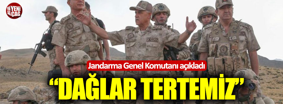 Jandarma Genel Komutanı: “Dağlar teröristlerden temizlendi”