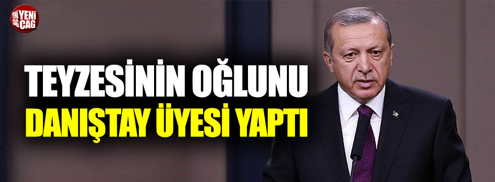 Erdoğan kuzenini bir defa daha Danıştay üyesi yaptı